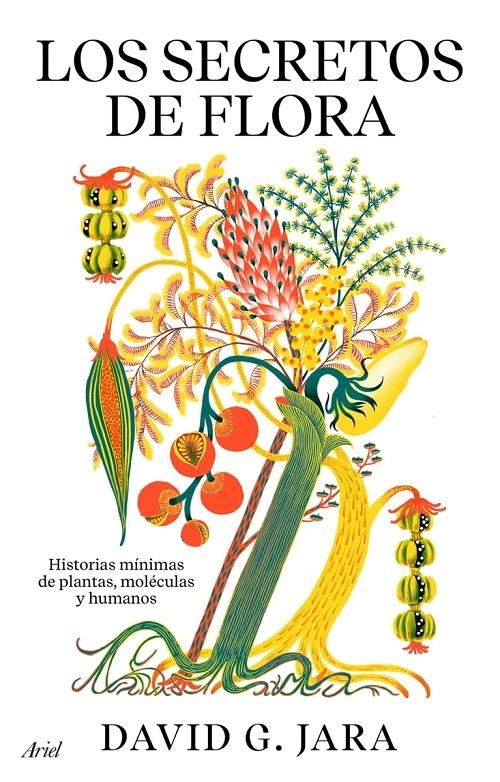 Los secretos de Flora "Historias mínimas de plantas, moléculas y humanos". 