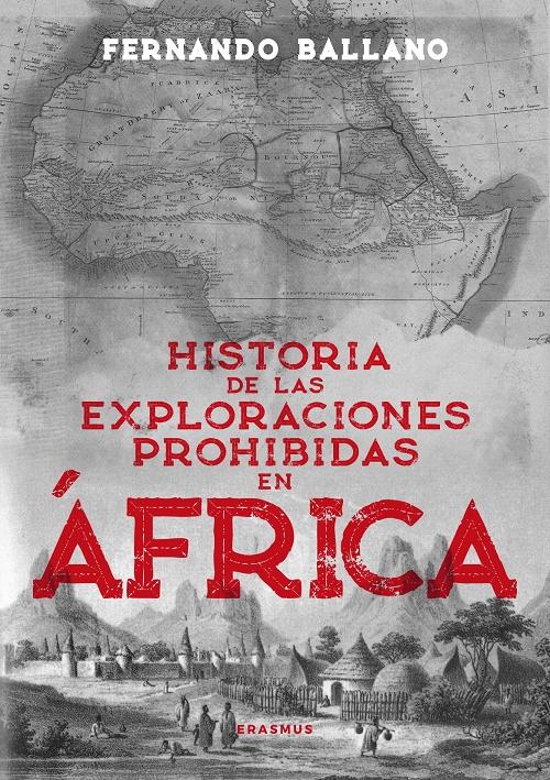 Historia de las exploraciones prohibidas en África "Aventureros, viajeros y espías en lugares vetados". 